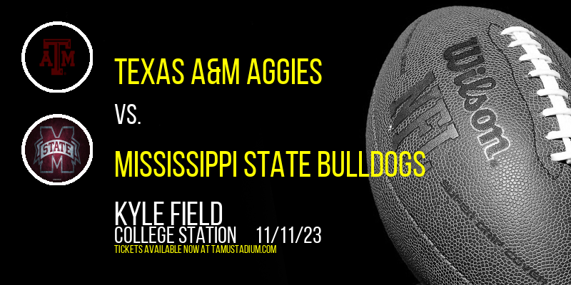 Texas A&M Aggies vs. Mississippi State Bulldogs at Kyle Field